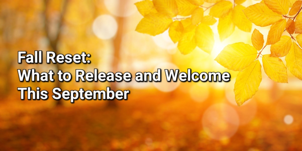 Fall Reset: What to Release and Welcome This&nbsp;September